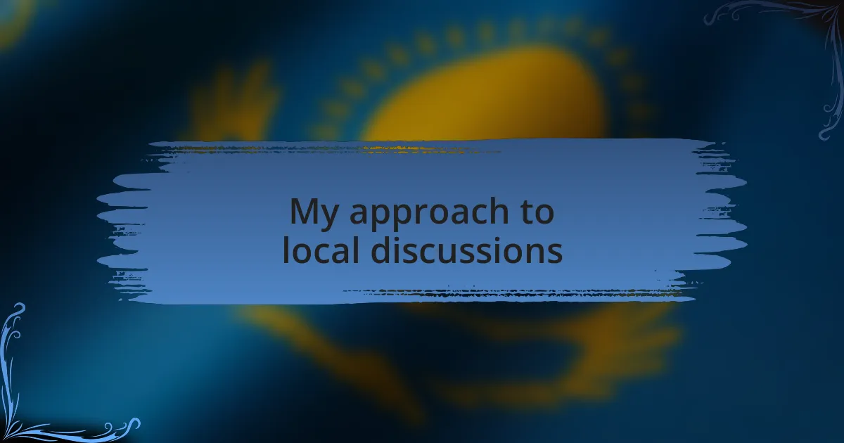 My approach to local discussions
