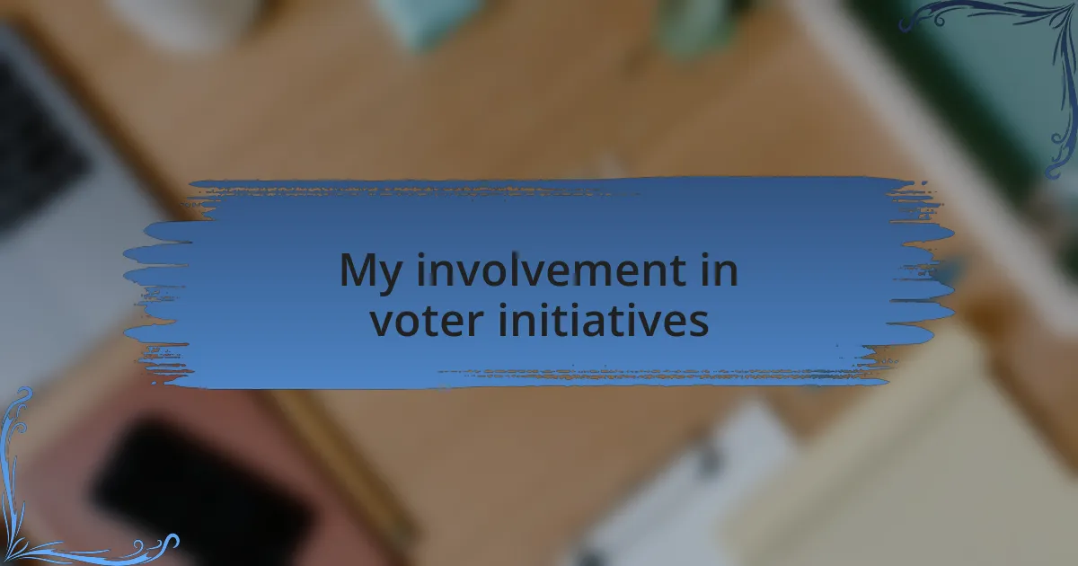 My involvement in voter initiatives
