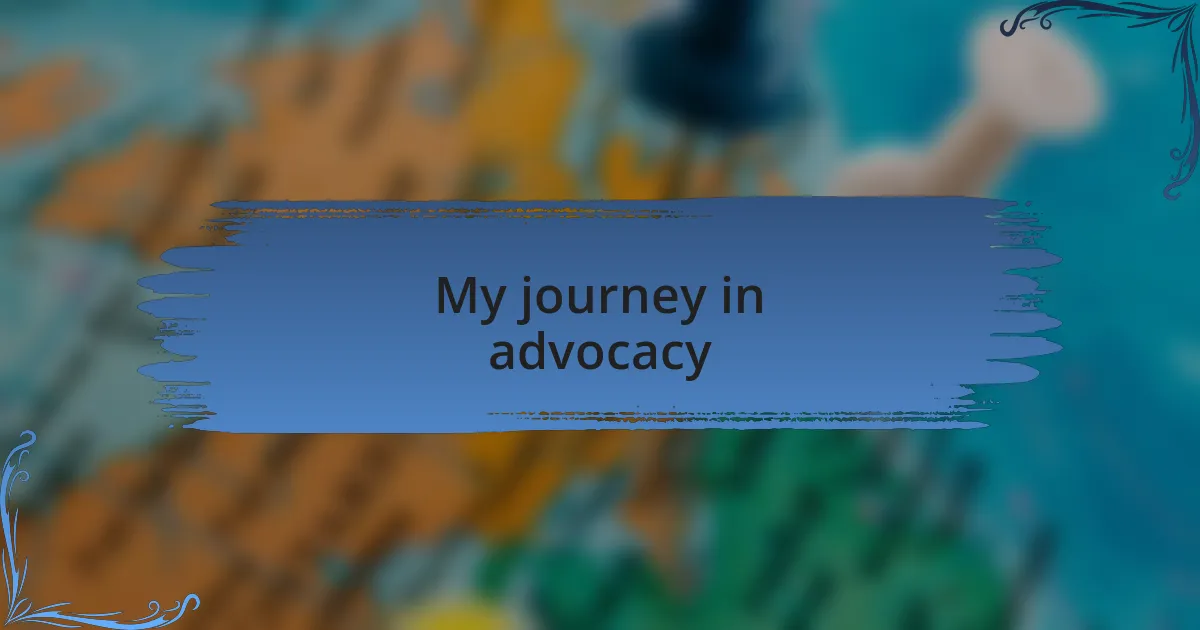 My journey in advocacy