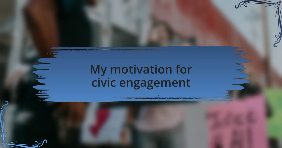 My motivation for civic engagement