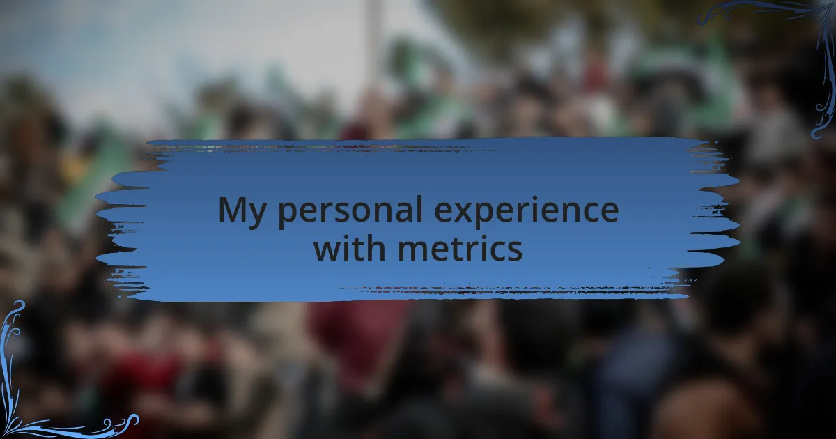 My personal experience with metrics