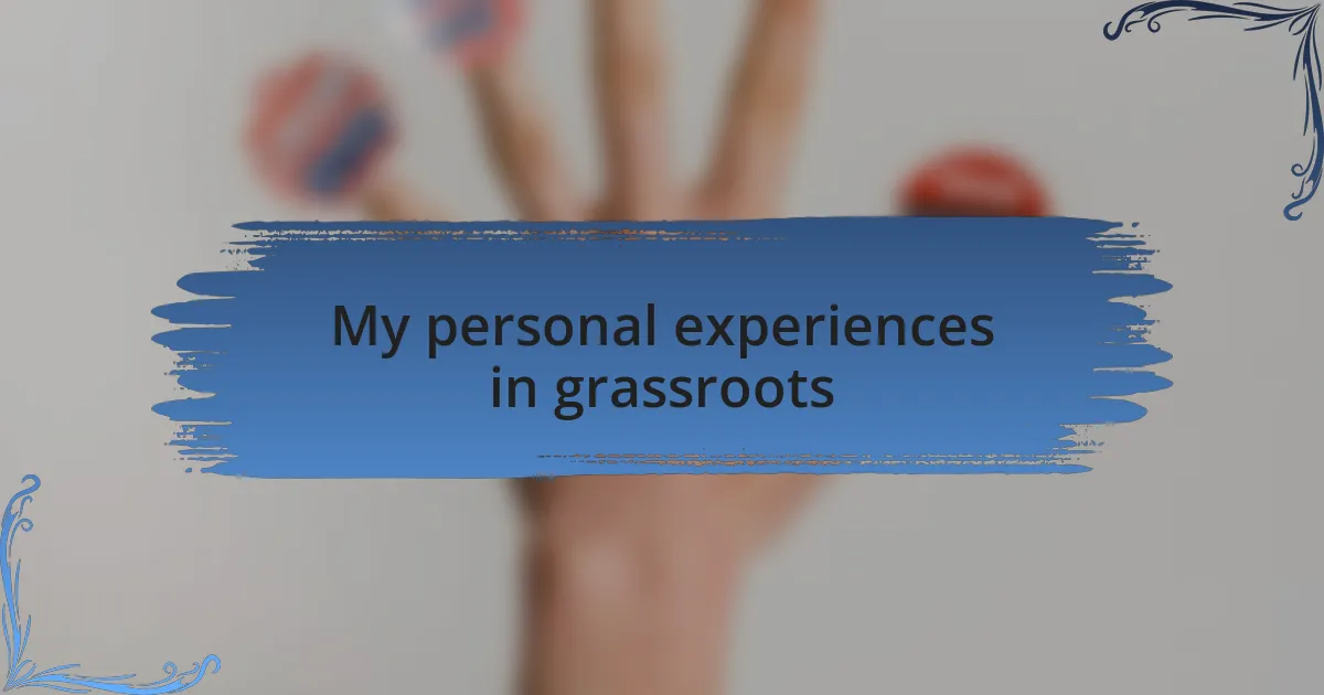 My personal experiences in grassroots