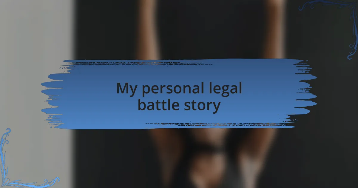 My personal legal battle story