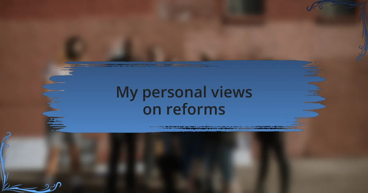 My personal views on reforms
