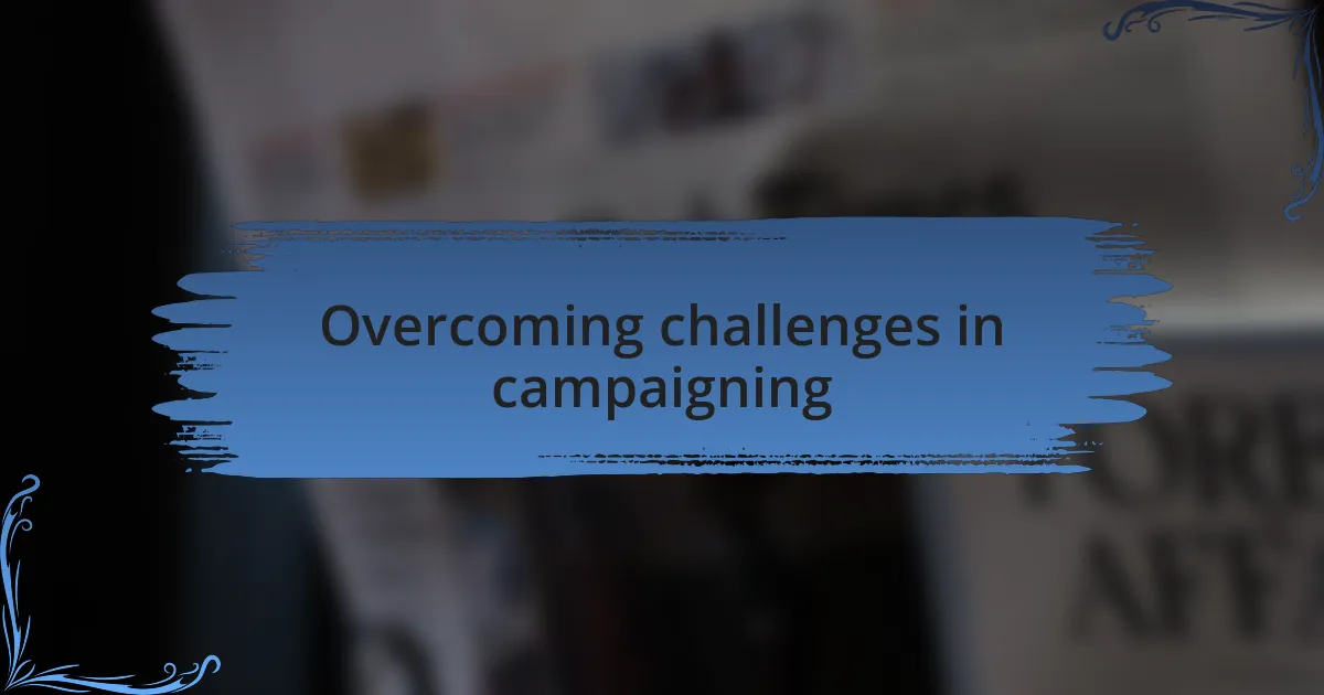 Overcoming challenges in campaigning