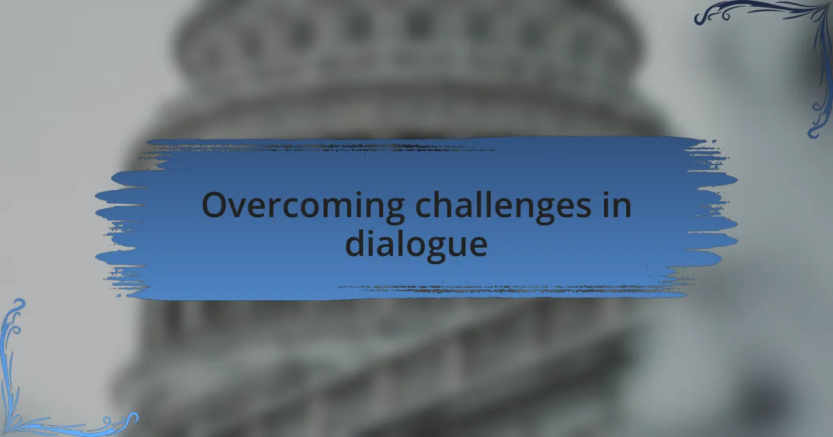 Overcoming challenges in dialogue