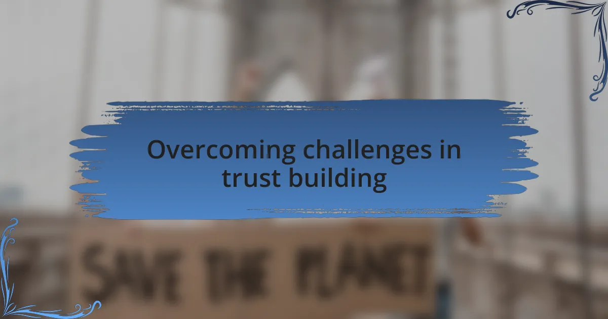 Overcoming challenges in trust building