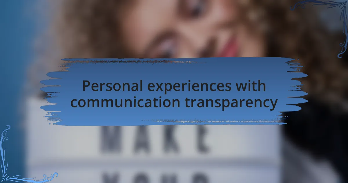 Personal experiences with communication transparency