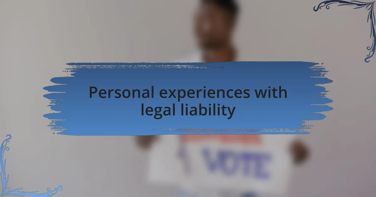 Personal experiences with legal liability