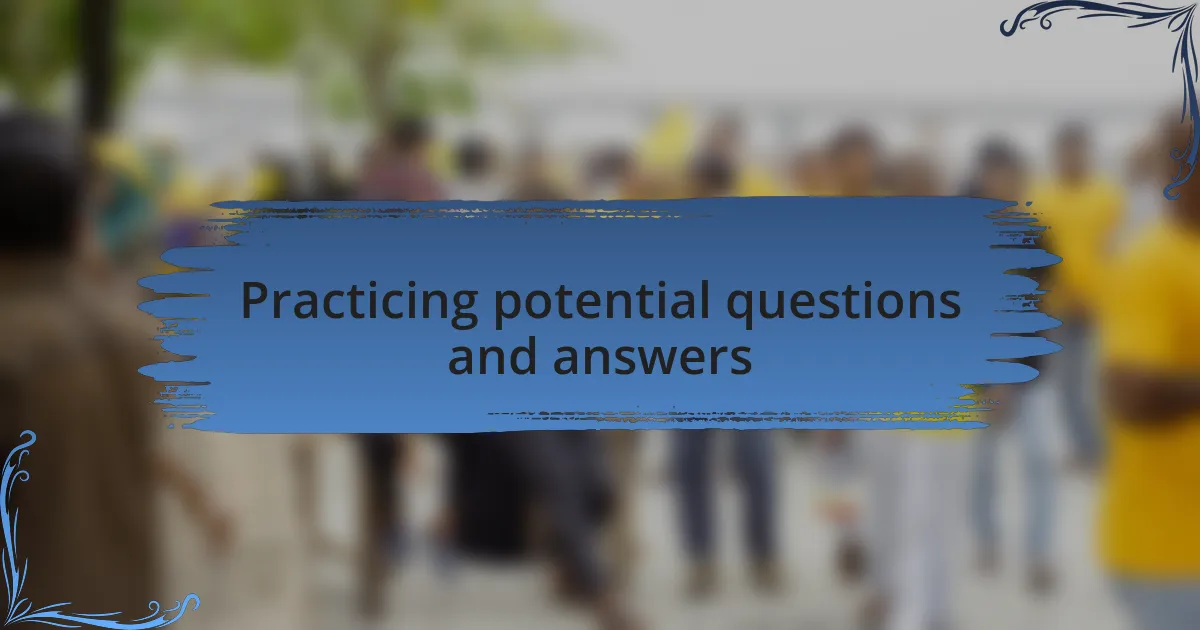 Practicing potential questions and answers