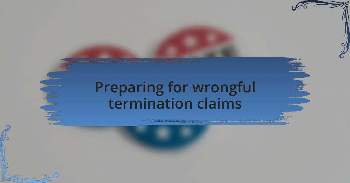 Preparing for wrongful termination claims