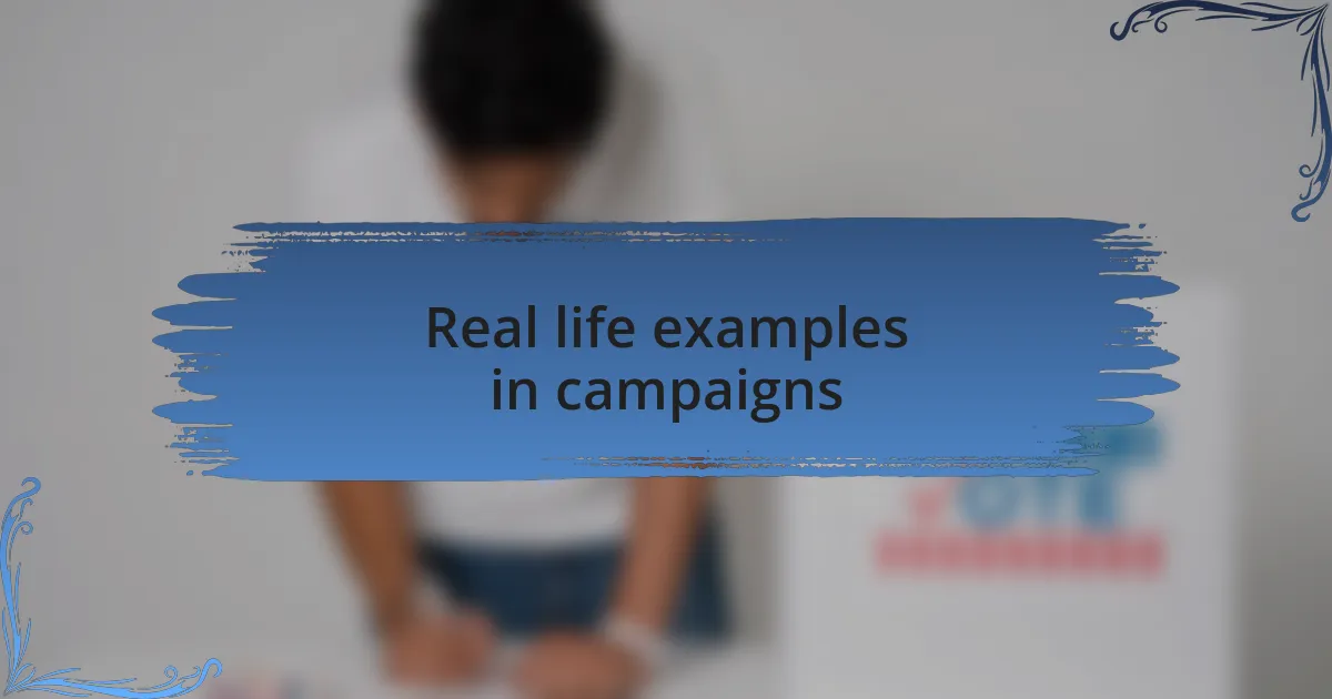 Real life examples in campaigns