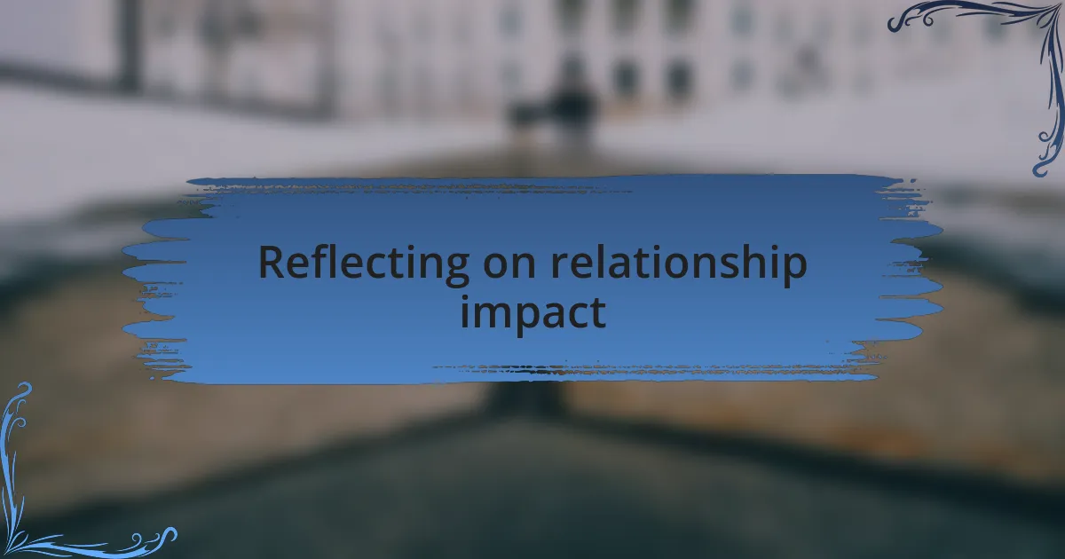 Reflecting on relationship impact