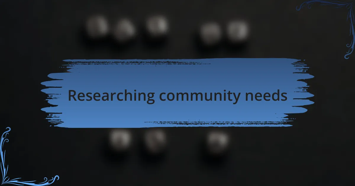 Researching community needs