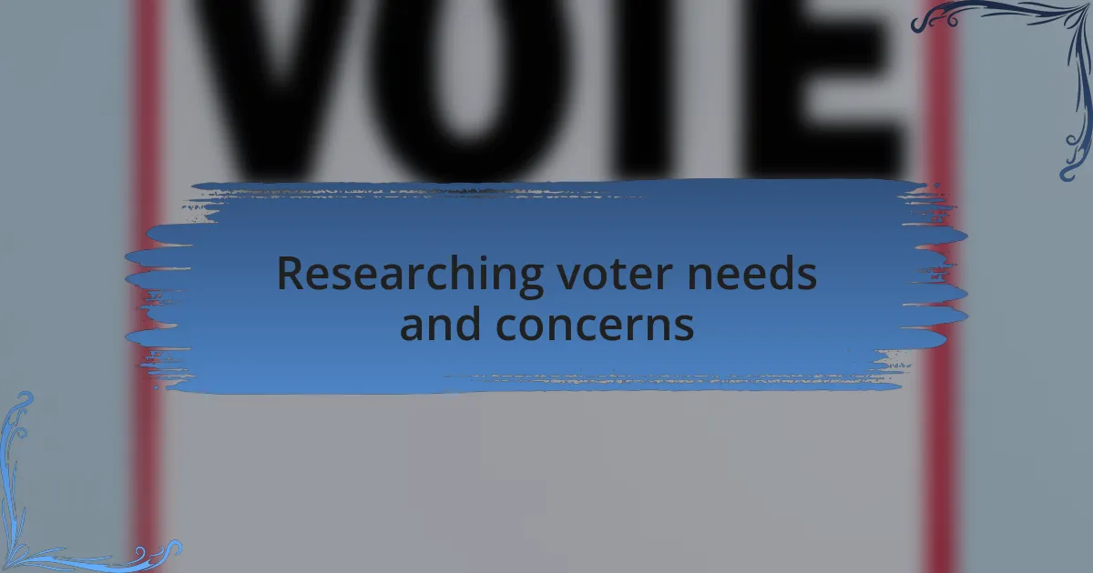 Researching voter needs and concerns