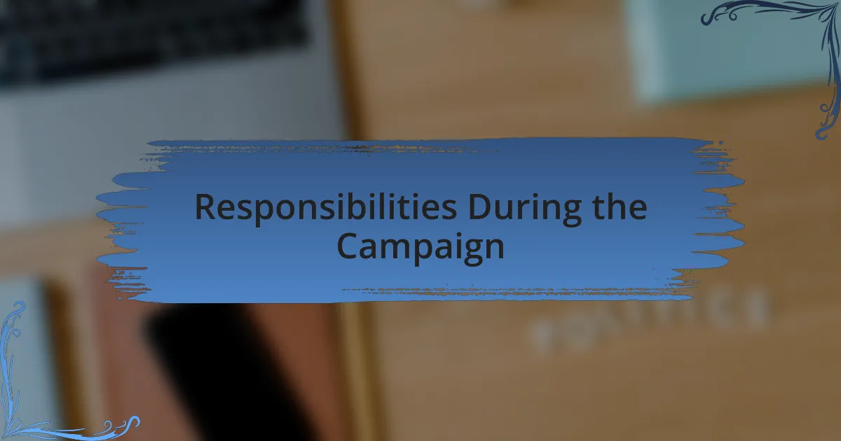 Responsibilities During the Campaign
