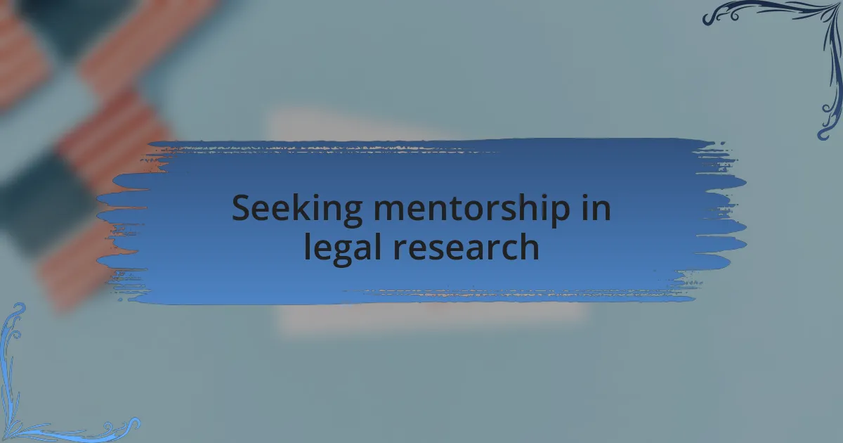 Seeking mentorship in legal research