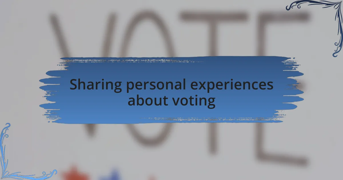 Sharing personal experiences about voting