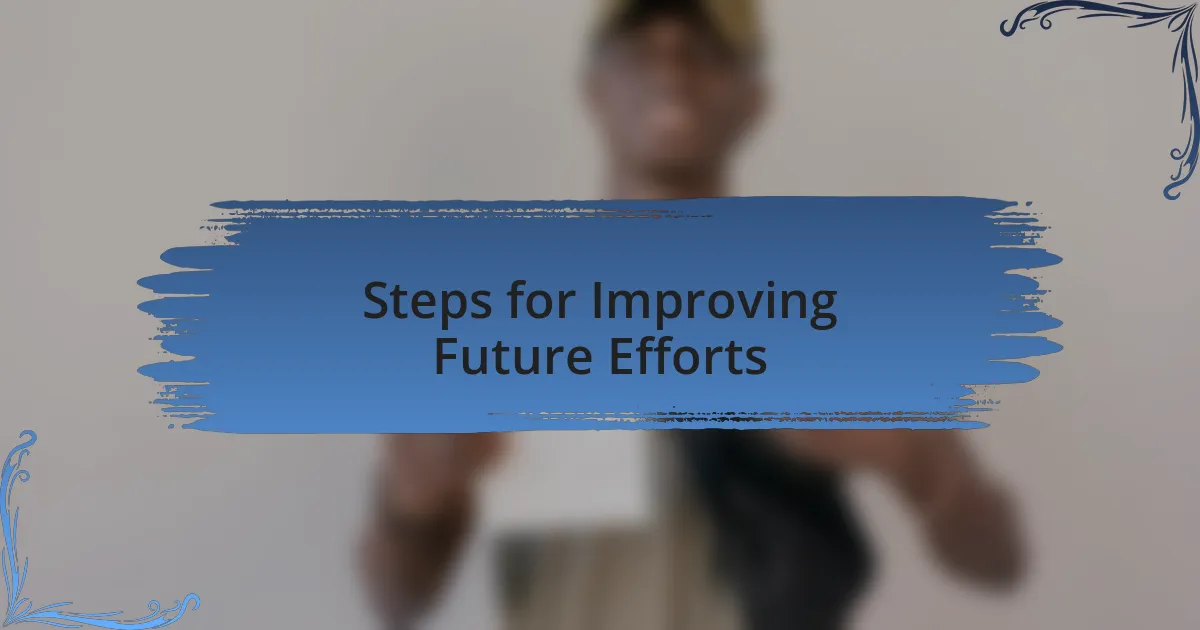 Steps for Improving Future Efforts