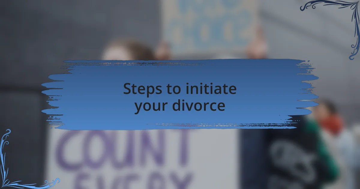 Steps to initiate your divorce