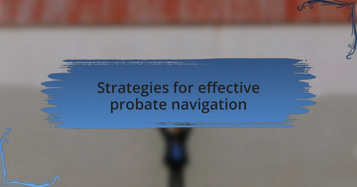 Strategies for effective probate navigation