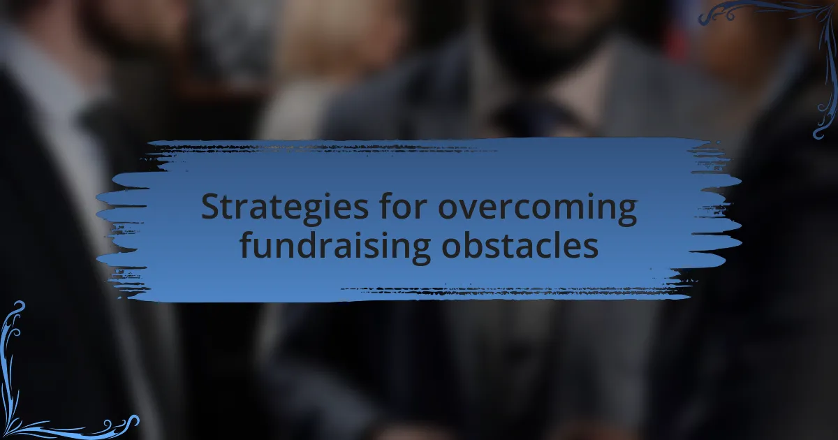 Strategies for overcoming fundraising obstacles