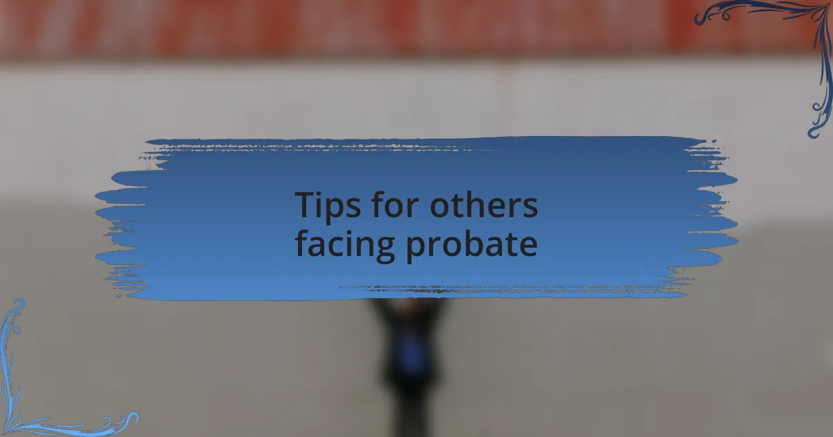 Tips for others facing probate