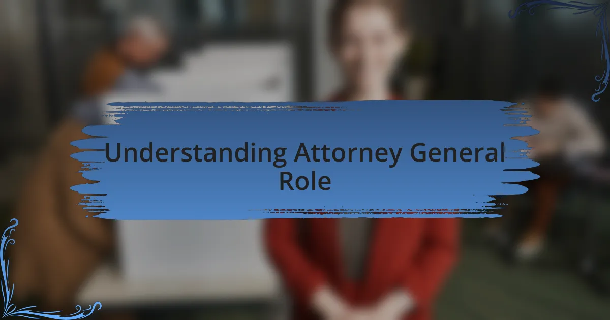 Understanding Attorney General Role