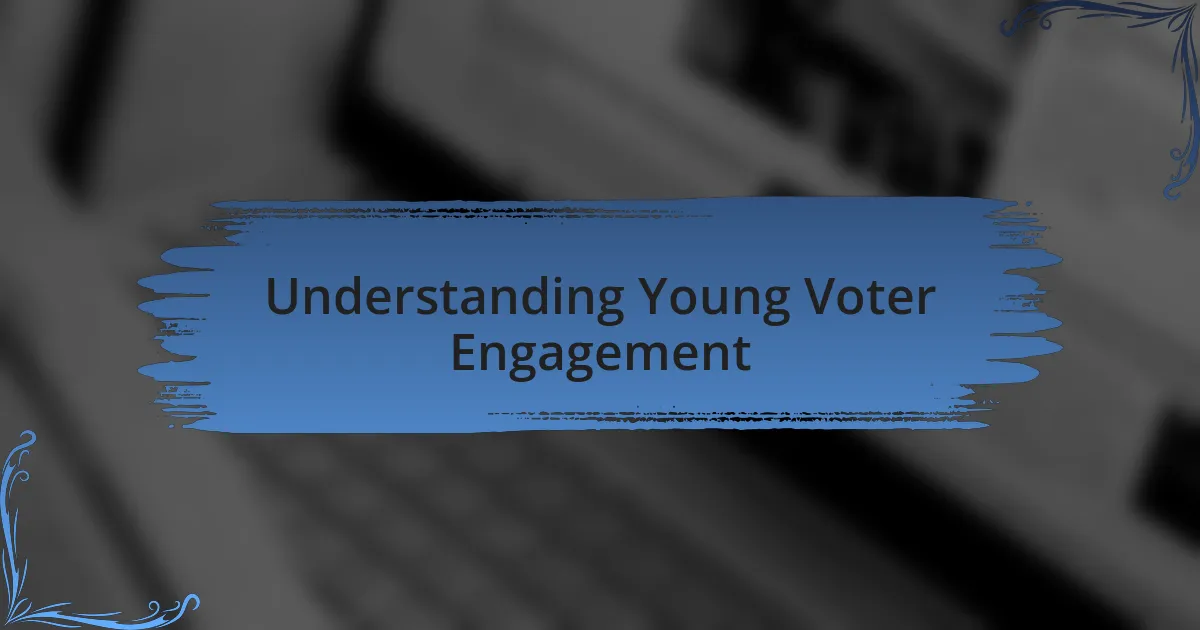 Understanding Young Voter Engagement