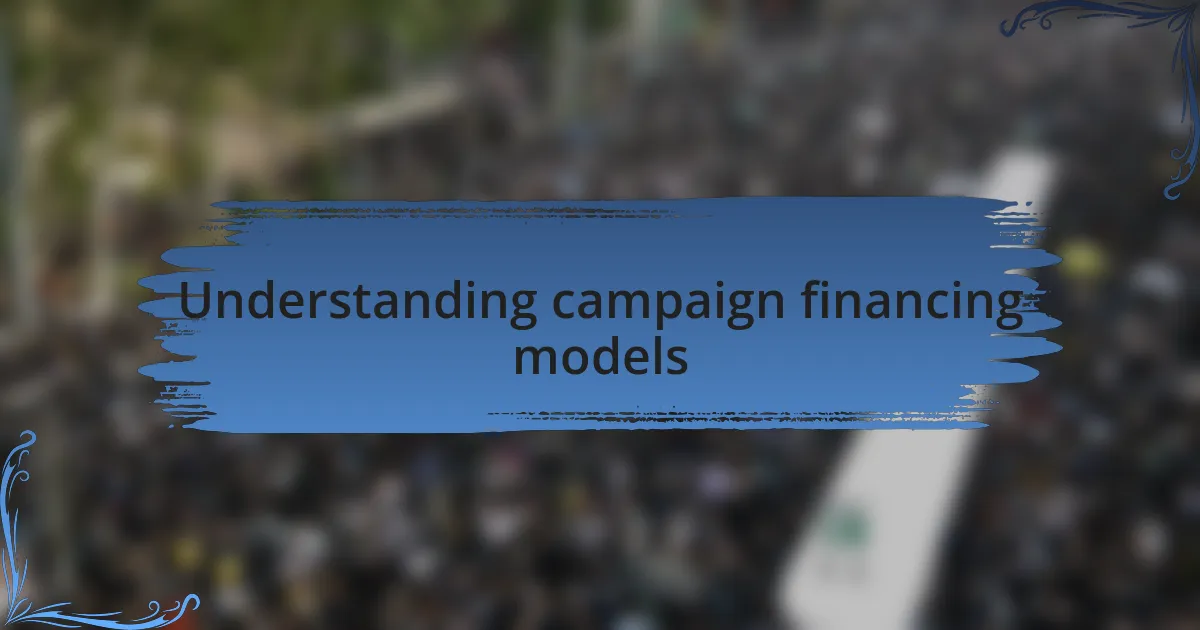 Understanding campaign financing models