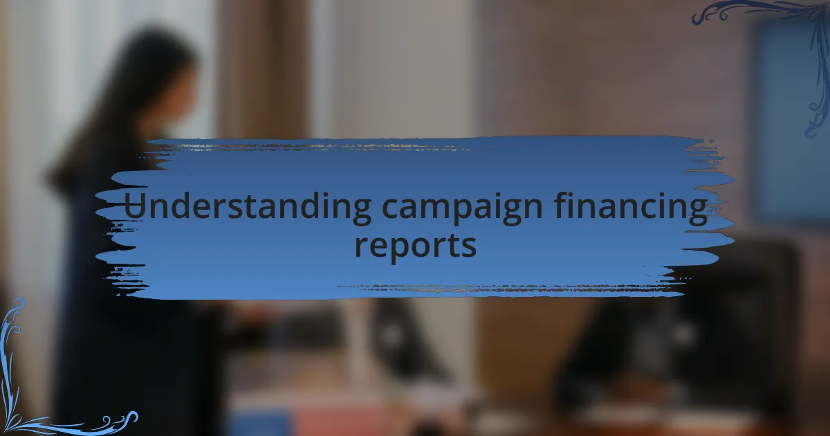 Understanding campaign financing reports