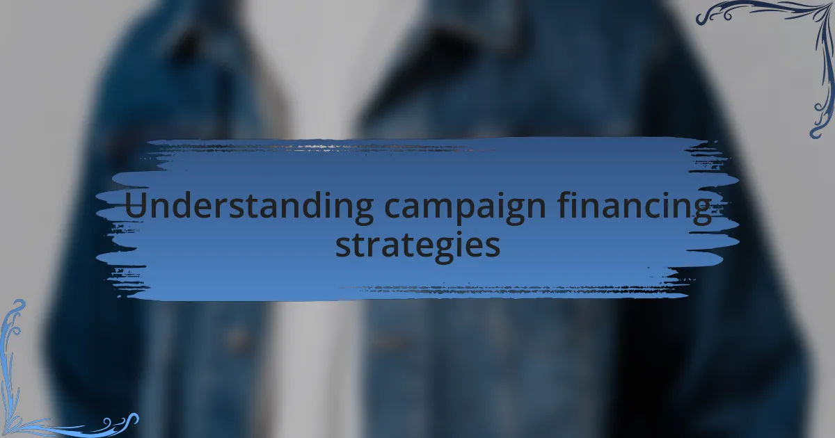 Understanding campaign financing strategies