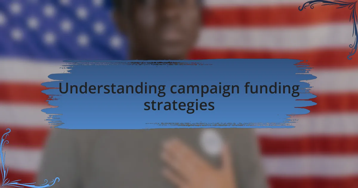 Understanding campaign funding strategies