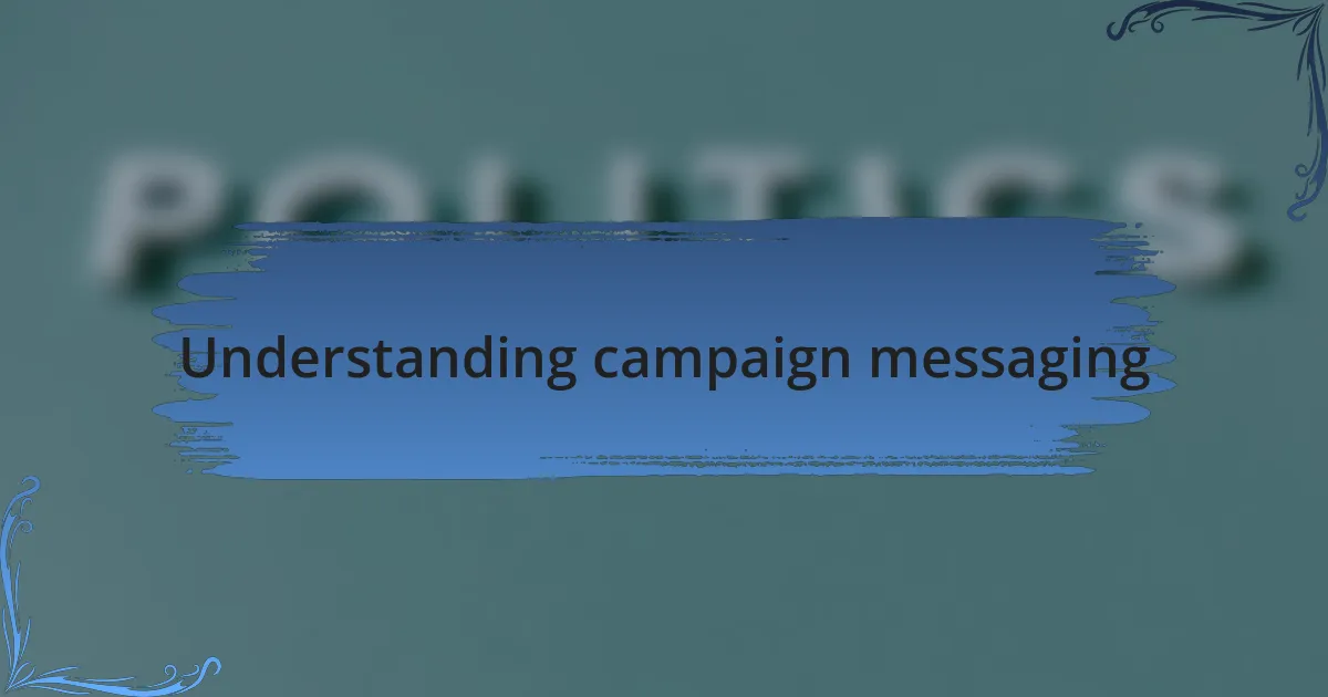 Understanding campaign messaging