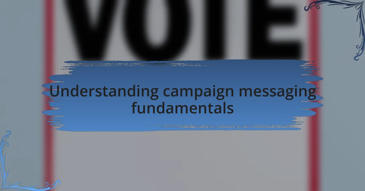 Understanding campaign messaging fundamentals