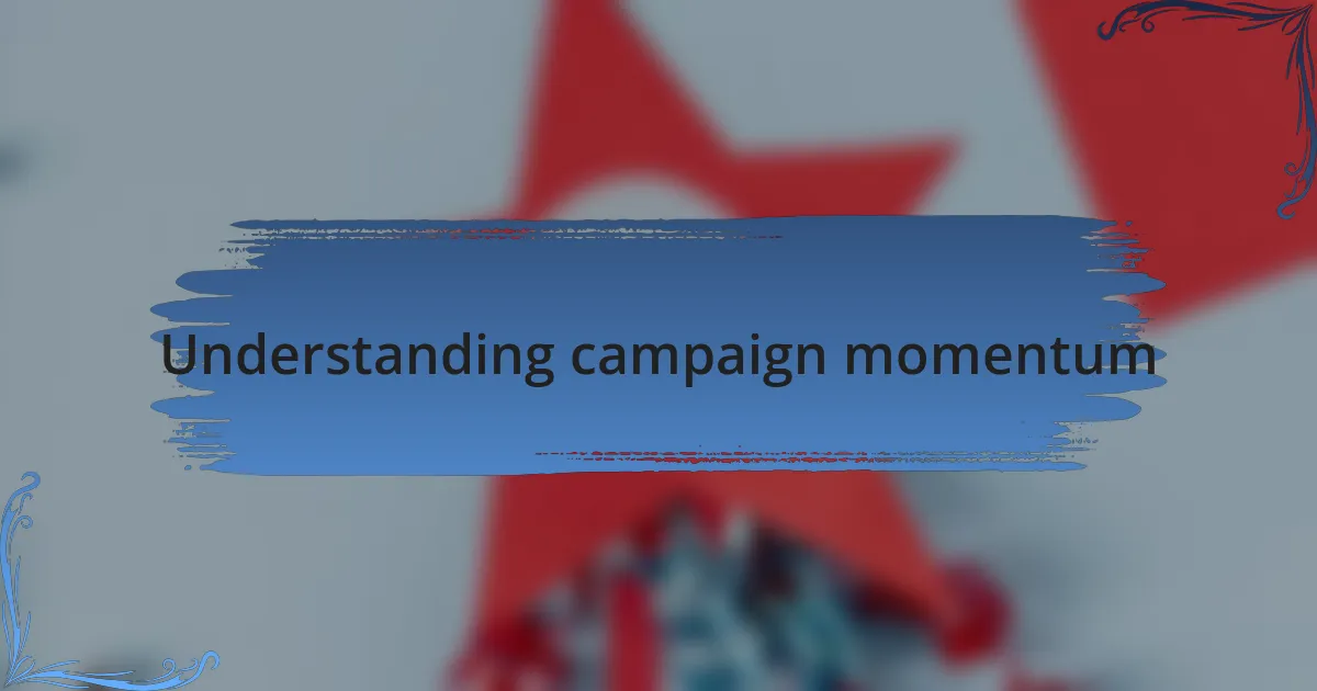 Understanding campaign momentum