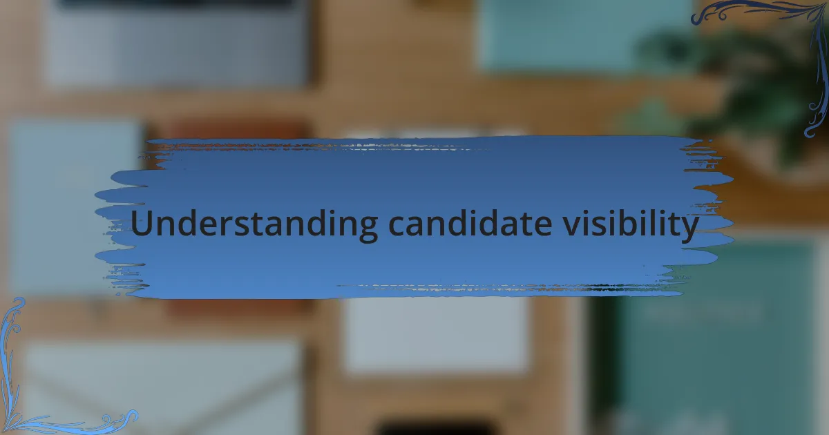 Understanding candidate visibility