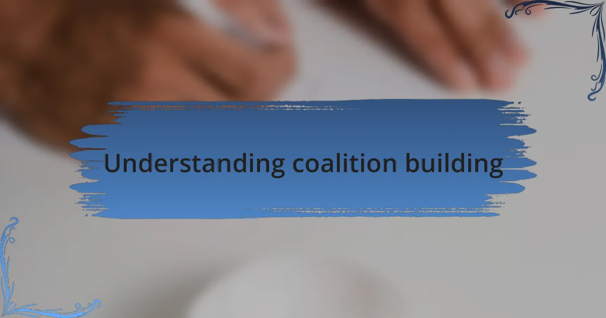Understanding coalition building