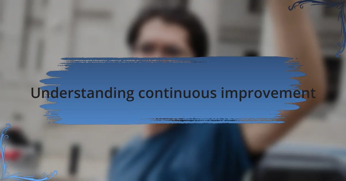 Understanding continuous improvement