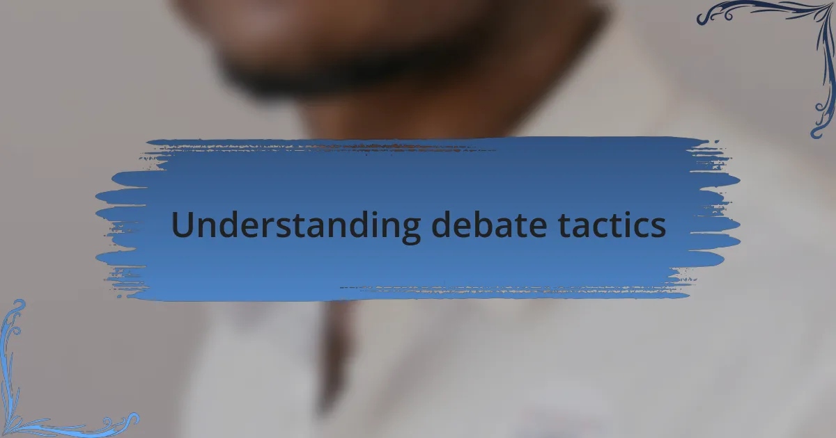 Understanding debate tactics