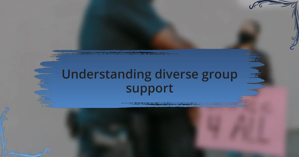 Understanding diverse group support