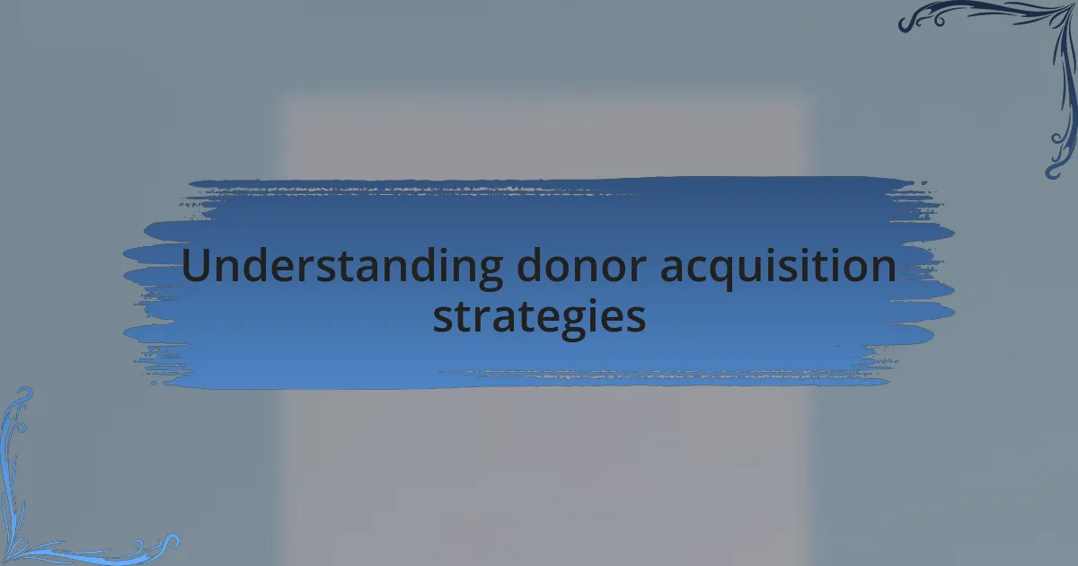 Understanding donor acquisition strategies