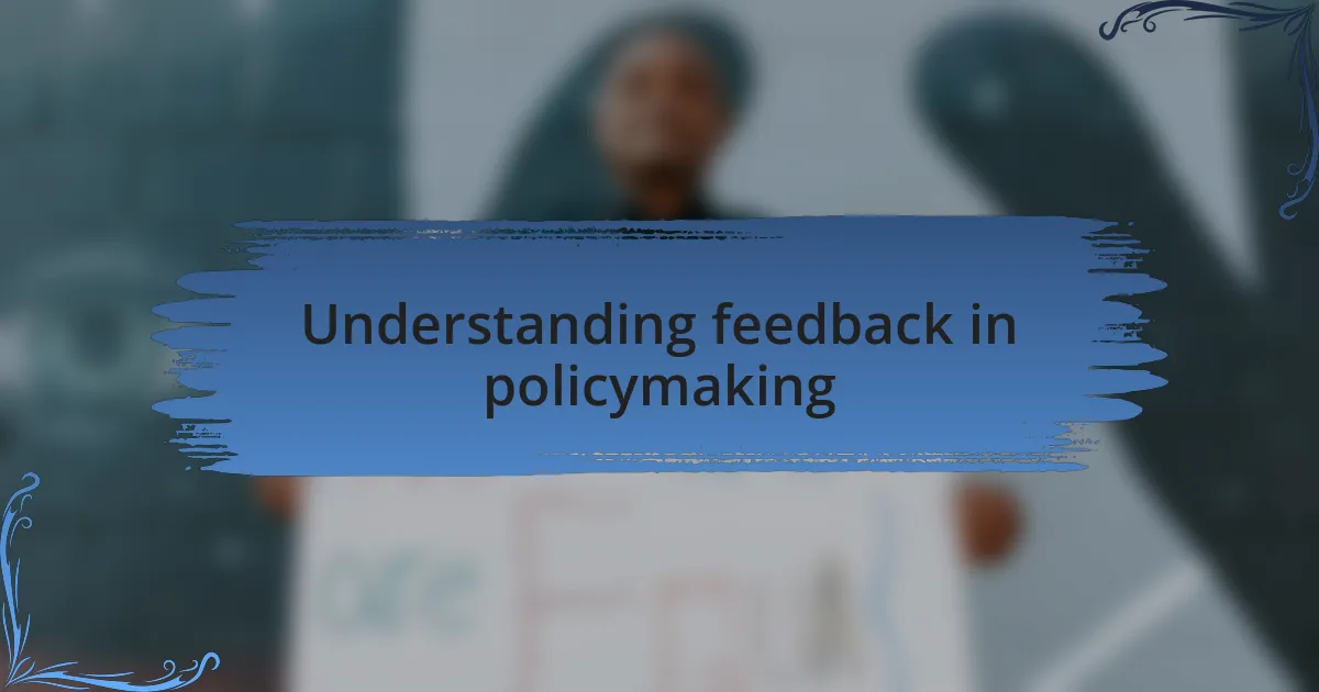 Understanding feedback in policymaking