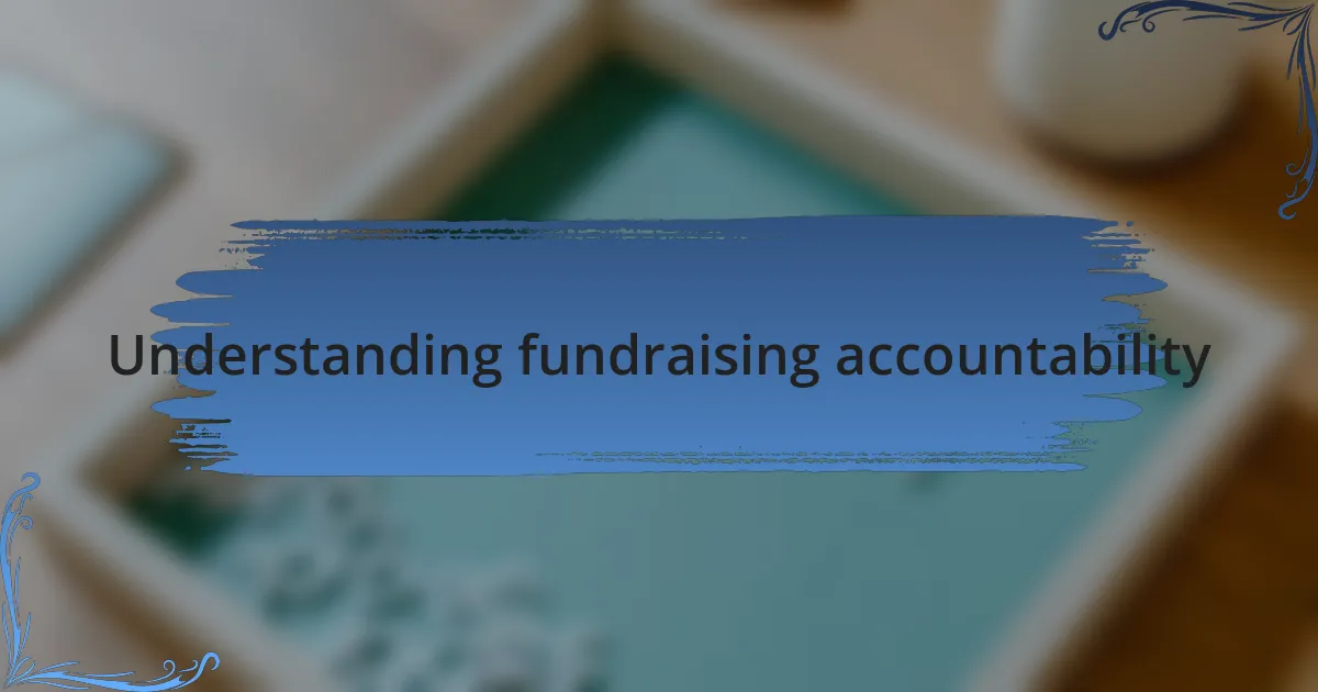 Understanding fundraising accountability