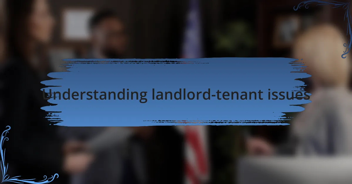 Understanding landlord-tenant issues
