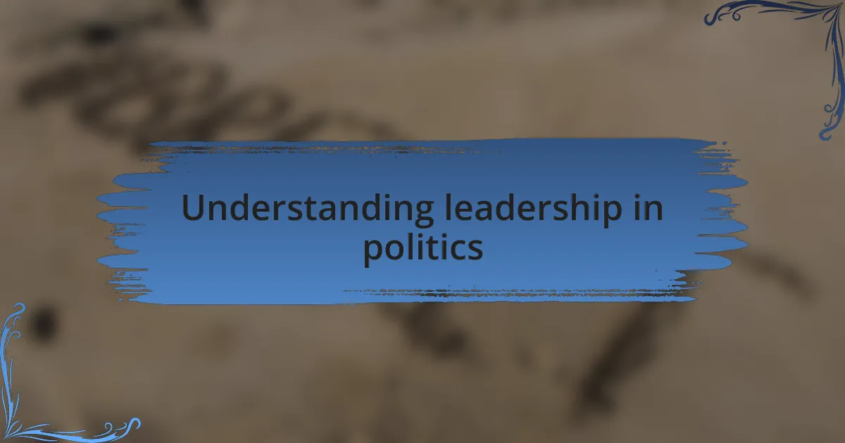 Understanding leadership in politics