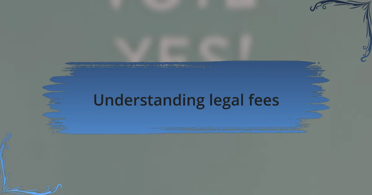 Understanding legal fees