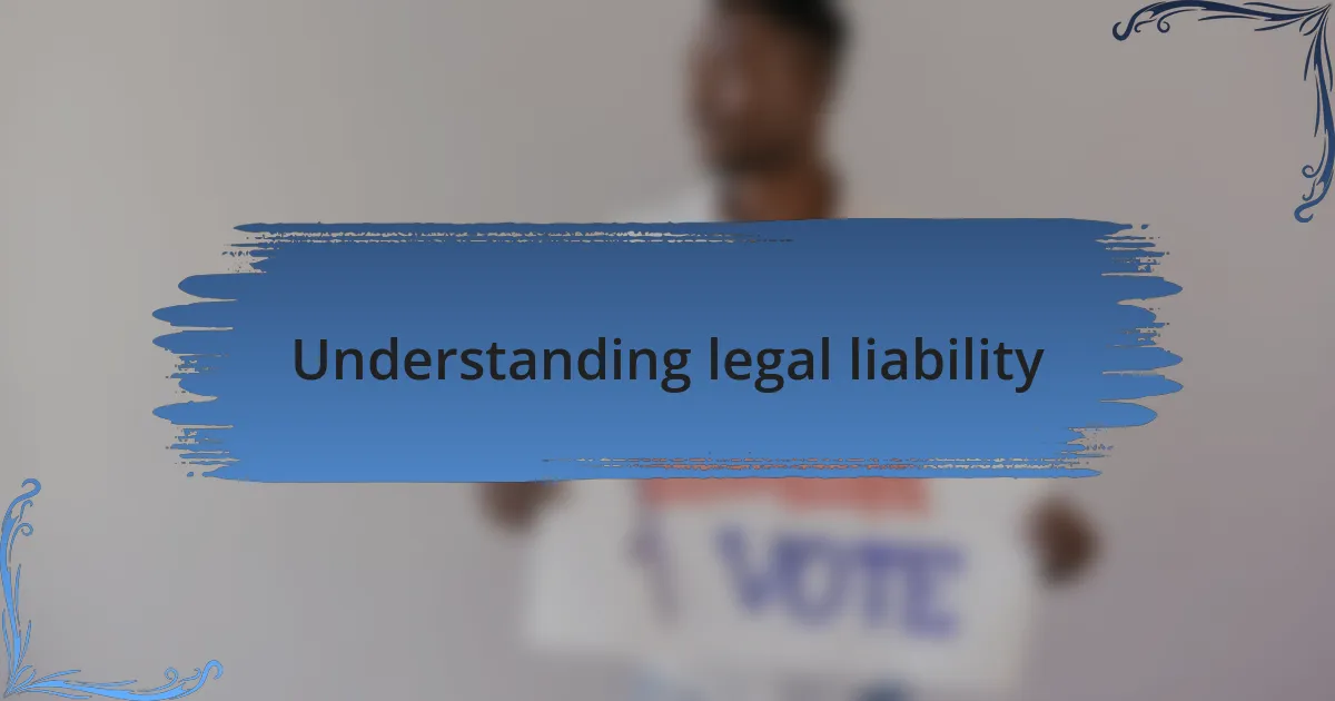 Understanding legal liability