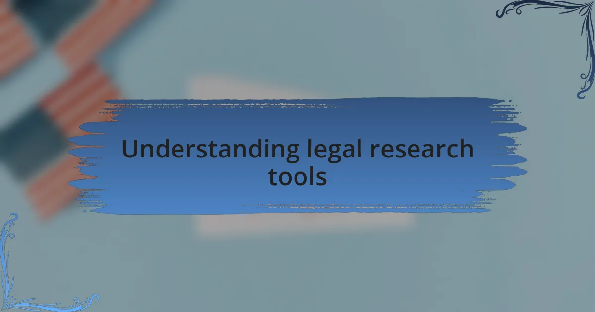 Understanding legal research tools