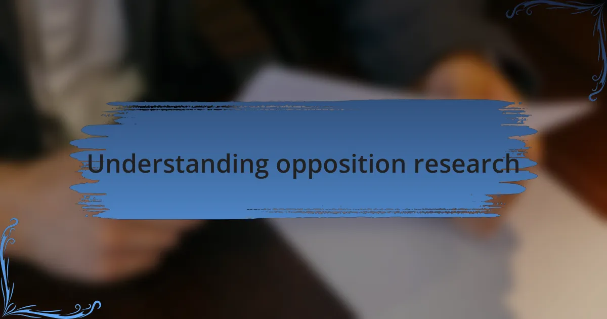 Understanding opposition research